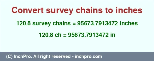Result converting 120.8 survey chains to inches = 95673.7913472 inches