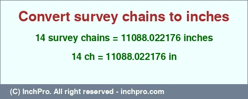 14 survey chains to inches is equal to 11088.022176 (in) Result converting 14 survey chains to inches = 11088.022176 inches