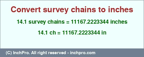 14.1 survey chains to inches is equal to 11167.2223344 (in) Result converting 14.1 survey chains to inches = 11167.2223344 inches