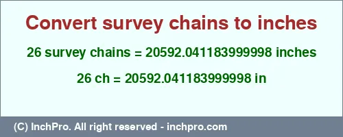 26 survey chains to inches is equal to 20592.041183999998 (in) Result converting 26 survey chains to inches = 20592.041183999998 inches