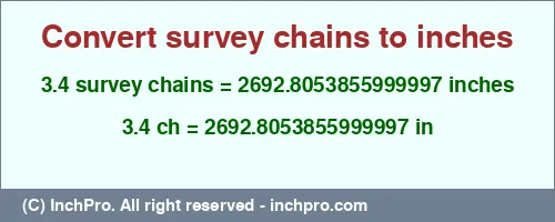 3.4 survey chains to inches is equal to 2692.8053855999997 (in) Result converting 3.4 survey chains to inches = 2692.8053855999997 inches