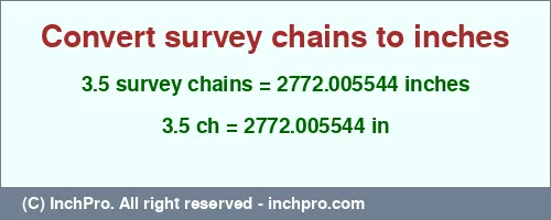 Result converting 3.5 survey chains to inches = 2772.005544 inches