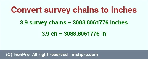 3.9 survey chains to inches is equal to 3088.8061776 (in) Result converting 3.9 survey chains to inches = 3088.8061776 inches