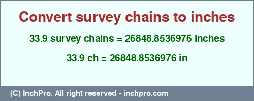 33.9 survey chains to inches is equal to 26848.8536976 (in) Result converting 33.9 survey chains to inches = 26848.8536976 inches