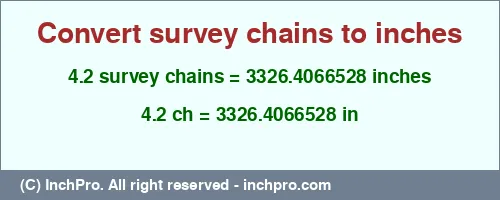 4.2 survey chains to inches is equal to 3326.4066528 (in) Result converting 4.2 survey chains to inches = 3326.4066528 inches