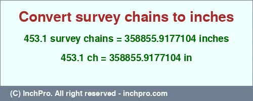 453.1 survey chains to inches is equal to 358855.9177104 (in) Result converting 453.1 survey chains to inches = 358855.9177104 inches