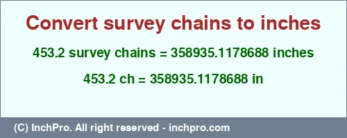 453.2 survey chains to inches is equal to 358935.1178688 (in) Result converting 453.2 survey chains to inches = 358935.1178688 inches