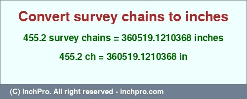 455.2 survey chains to inches is equal to 360519.1210368 (in) Result converting 455.2 survey chains to inches = 360519.1210368 inches