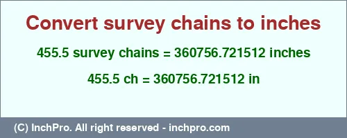 455.5 survey chains to inches is equal to 360756.721512 (in) Result converting 455.5 survey chains to inches = 360756.721512 inches