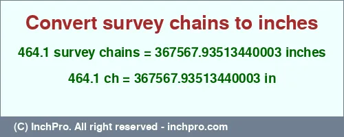 464.1 survey chains to inches is equal to 367567.93513440003 (in) Result converting 464.1 survey chains to inches = 367567.93513440003 inches