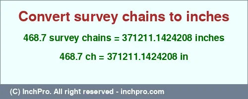 468.7 survey chains to inches is equal to 371211.1424208 (in) Result converting 468.7 survey chains to inches = 371211.1424208 inches