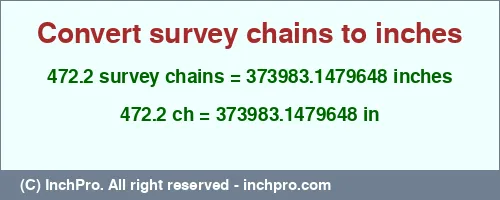 472.2 survey chains to inches is equal to 373983.1479648 (in) Result converting 472.2 survey chains to inches = 373983.1479648 inches