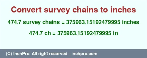 474.7 survey chains to inches is equal to 375963.15192479995 (in) Result converting 474.7 survey chains to inches = 375963.15192479995 inches