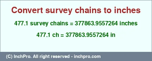 477.1 survey chains to inches is equal to 377863.9557264 (in) Result converting 477.1 survey chains to inches = 377863.9557264 inches