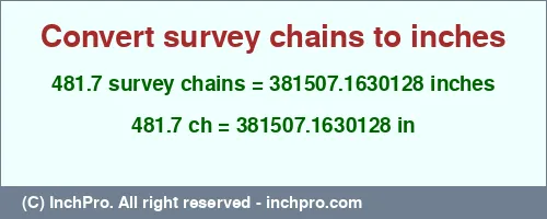 481.7 survey chains to inches is equal to 381507.1630128 (in) Result converting 481.7 survey chains to inches = 381507.1630128 inches