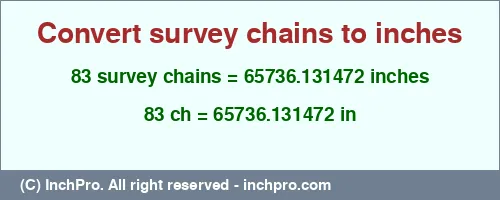 83 survey chains to inches is equal to 65736.131472 (in) Result converting 83 survey chains to inches = 65736.131472 inches