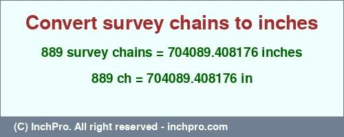 889 survey chains to inches is equal to 704089.408176 (in) Result converting 889 survey chains to inches = 704089.408176 inches