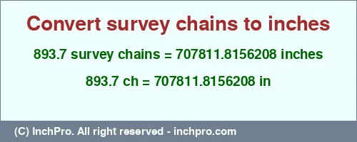 893.7 survey chains to inches is equal to 707811.8156208 (in) Result converting 893.7 survey chains to inches = 707811.8156208 inches