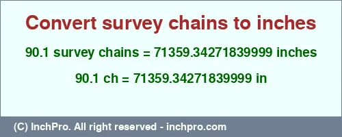 90.1 survey chains to inches is equal to 71359.34271839999 (in) Result converting 90.1 survey chains to inches = 71359.34271839999 inches