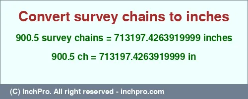 900.5 survey chains to inches is equal to 713197.4263919999 (in) Result converting 900.5 survey chains to inches = 713197.4263919999 inches