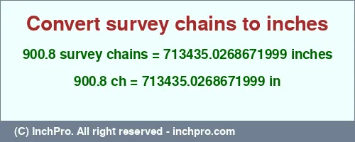 900.8 survey chains to inches is equal to 713435.0268671999 (in) Result converting 900.8 survey chains to inches = 713435.0268671999 inches