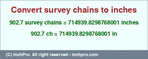 902.7 survey chains to inches is equal to 714939.8298768001 (in) Result converting 902.7 survey chains to inches = 714939.8298768001 inches