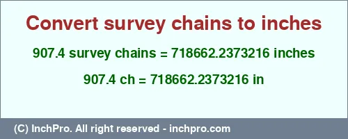 907.4 survey chains to inches is equal to 718662.2373216 (in) Result converting 907.4 survey chains to inches = 718662.2373216 inches