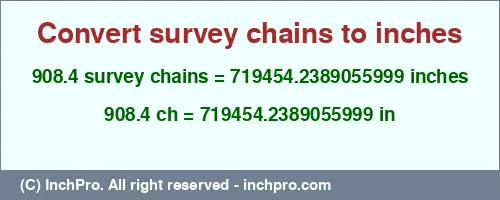 908.4 survey chains to inches is equal to 719454.2389055999 (in) Result converting 908.4 survey chains to inches = 719454.2389055999 inches
