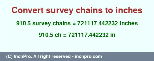 910.5 survey chains to inches is equal to 721117.442232 (in) Result converting 910.5 survey chains to inches = 721117.442232 inches