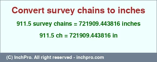 911.5 survey chains to inches is equal to 721909.443816 (in) Result converting 911.5 survey chains to inches = 721909.443816 inches