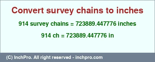 914 survey chains to inches is equal to 723889.447776 (in) Result converting 914 survey chains to inches = 723889.447776 inches