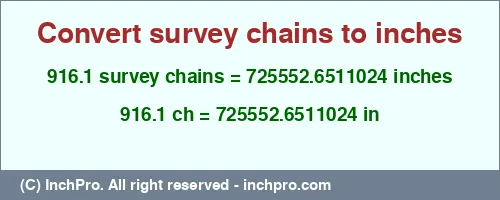 916.1 survey chains to inches is equal to 725552.6511024 (in) Result converting 916.1 survey chains to inches = 725552.6511024 inches