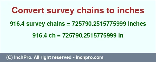 916.4 survey chains to inches is equal to 725790.2515775999 (in) Result converting 916.4 survey chains to inches = 725790.2515775999 inches