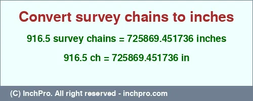 916.5 survey chains to inches is equal to 725869.451736 (in) Result converting 916.5 survey chains to inches = 725869.451736 inches