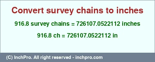 Result converting 916.8 survey chains to inches = 726107.0522112 inches