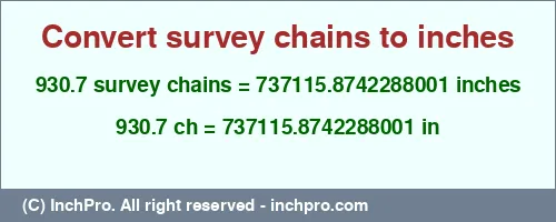 930.7 survey chains to inches is equal to 737115.8742288001 (in) Result converting 930.7 survey chains to inches = 737115.8742288001 inches