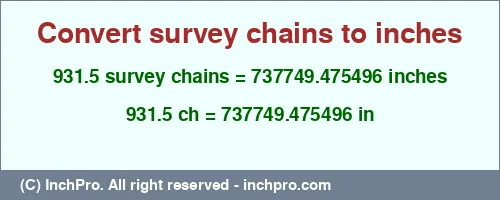 931.5 survey chains to inches is equal to 737749.475496 (in) Result converting 931.5 survey chains to inches = 737749.475496 inches