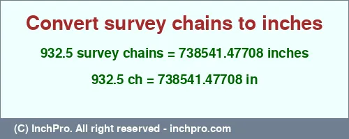 932.5 survey chains to inches is equal to 738541.47708 (in) Result converting 932.5 survey chains to inches = 738541.47708 inches