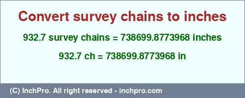 932.7 survey chains to inches is equal to 738699.8773968 (in) Result converting 932.7 survey chains to inches = 738699.8773968 inches