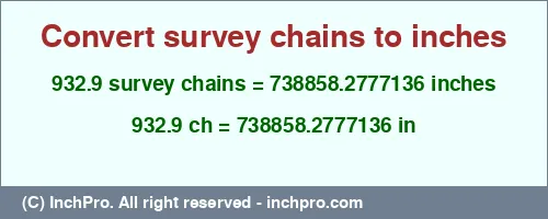 932.9 survey chains to inches is equal to 738858.2777136 (in) Result converting 932.9 survey chains to inches = 738858.2777136 inches