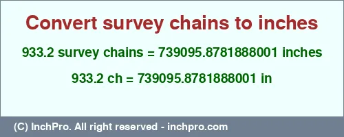 933.2 survey chains to inches is equal to 739095.8781888001 (in) Result converting 933.2 survey chains to inches = 739095.8781888001 inches