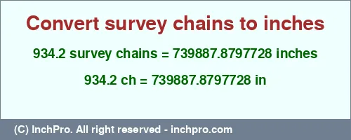 934.2 survey chains to inches is equal to 739887.8797728 (in) Result converting 934.2 survey chains to inches = 739887.8797728 inches