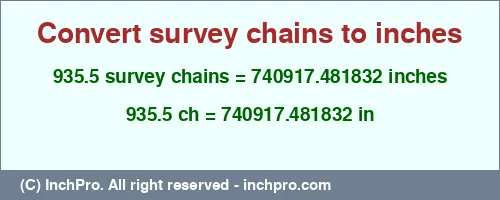 935.5 survey chains to inches is equal to 740917.481832 (in) Result converting 935.5 survey chains to inches = 740917.481832 inches