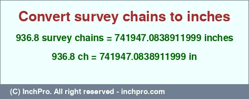 936.8 survey chains to inches is equal to 741947.0838911999 (in) Result converting 936.8 survey chains to inches = 741947.0838911999 inches