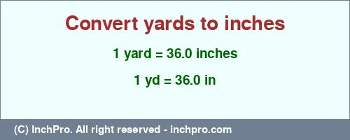 1 yard to inches is equal to 36.0 (in) Result converting 1 yard to inches = 36.0 inches