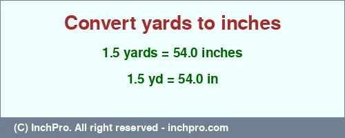 Result converting 1.5 yards to inches = 54.0 inches