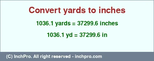 Result converting 1036.1 yards to inches = 37299.6 inches