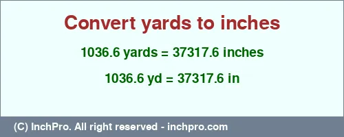 1036.6 yards to inches is equal to 37317.6 (in) Result converting 1036.6 yards to inches = 37317.6 inches