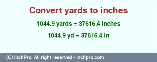 1044.9 yards to inches is equal to 37616.4 (in) Result converting 1044.9 yards to inches = 37616.4 inches