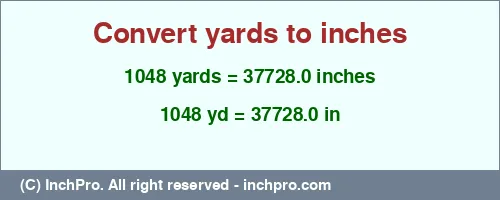 1048 yards to inches is equal to 37728.0 (in) Result converting 1048 yards to inches = 37728.0 inches